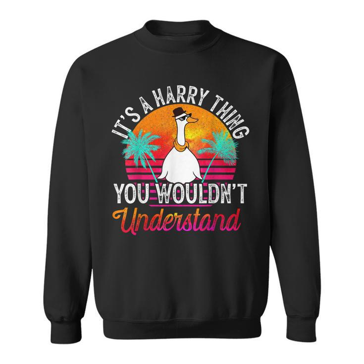 Its A Harry Thing You Wouldnt Understand Funny Harry Name Sweatshirt