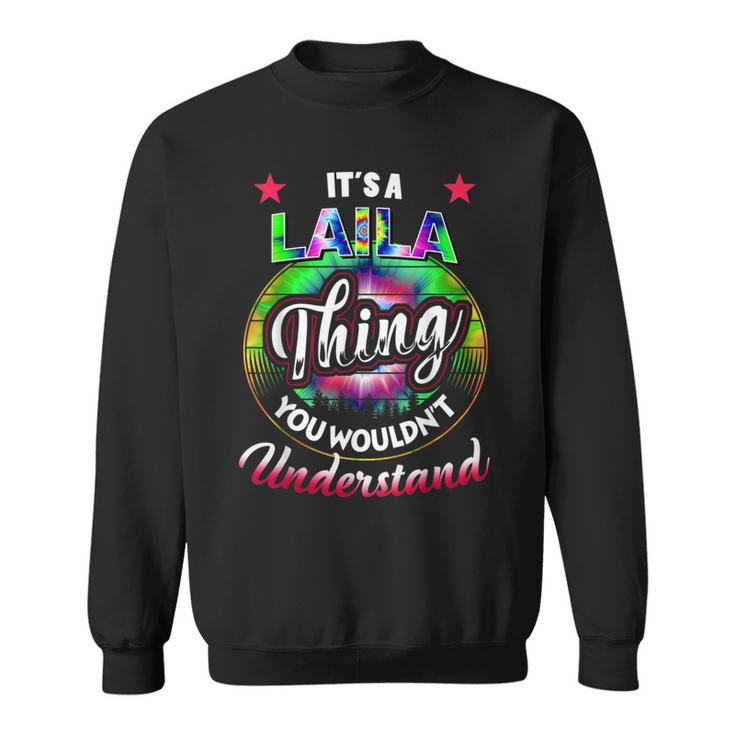 Its A Laila Thing Nostalgia Tie Dye 60S 70S Laila Name 70S Vintage Designs Funny Gifts Sweatshirt
