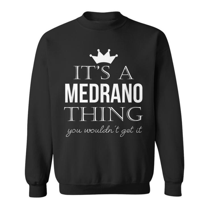 Its A Medrano Thing You Wouldnt Get It Medrano Last Name Funny Last Name Designs Funny Gifts Sweatshirt