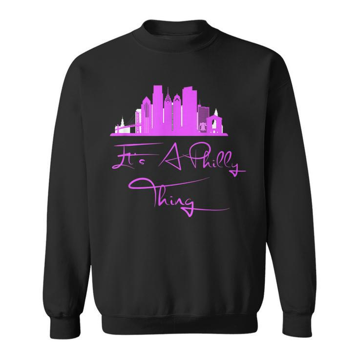 Its A Philly Thing - Its A Philadelphia Thing Philadelphia  Sweatshirt
