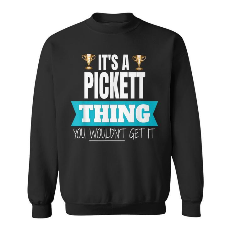Its A Pickett Thing You Wouldnt Get It Pickett Last Name Funny Last Name Designs Funny Gifts Sweatshirt