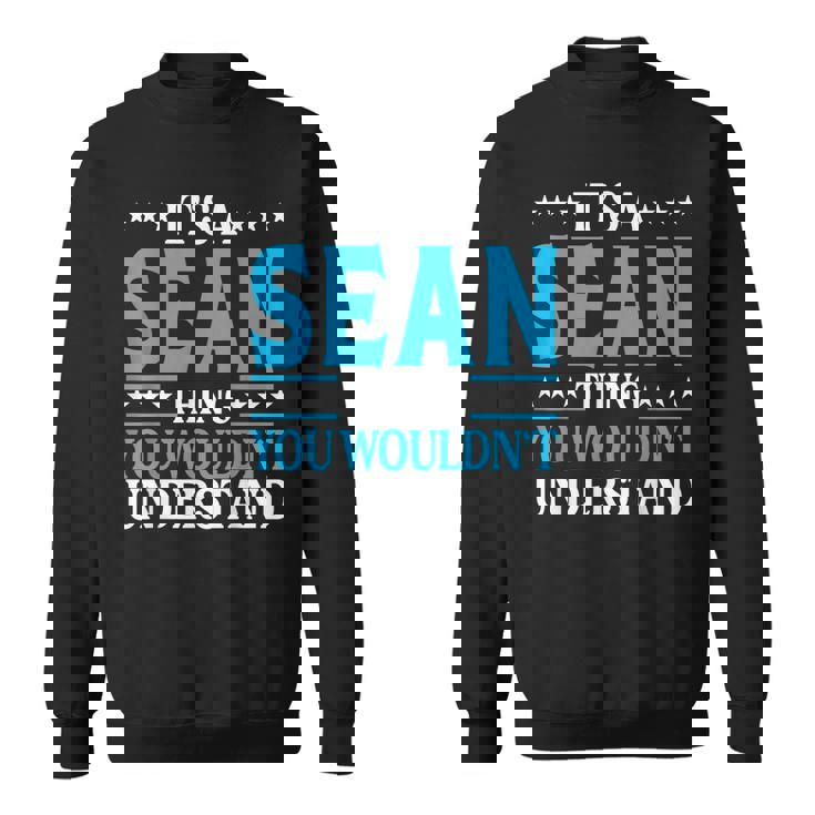 Its A Sean Thing Wouldnt Understand Personal Name Sean Sweatshirt