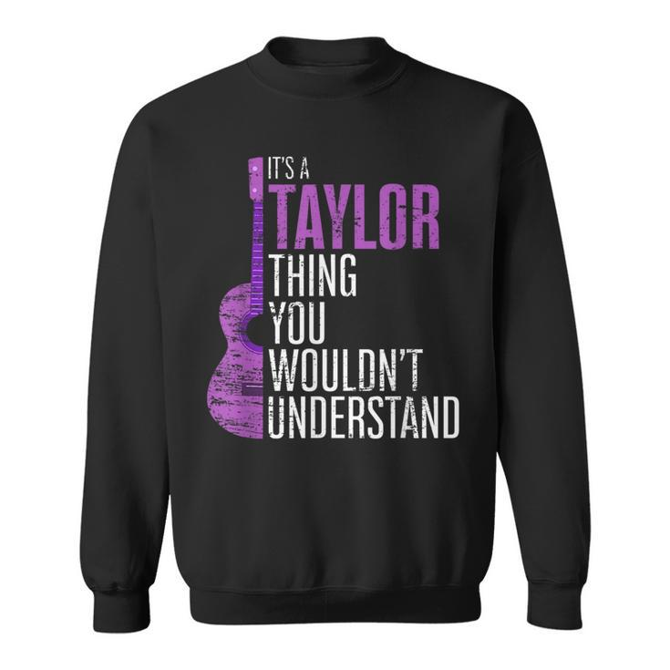 Its A Taylor Thing You Wouldnt Understand Funny Taylor  Sweatshirt