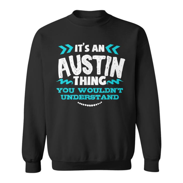 Its An Austin Thing You Wouldnt Understand Custom Sweatshirt