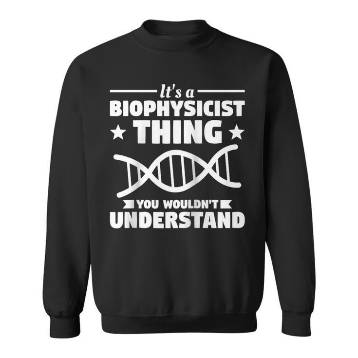 It's A Biophysicist Thing You Wouldn't Understand Sweatshirt
