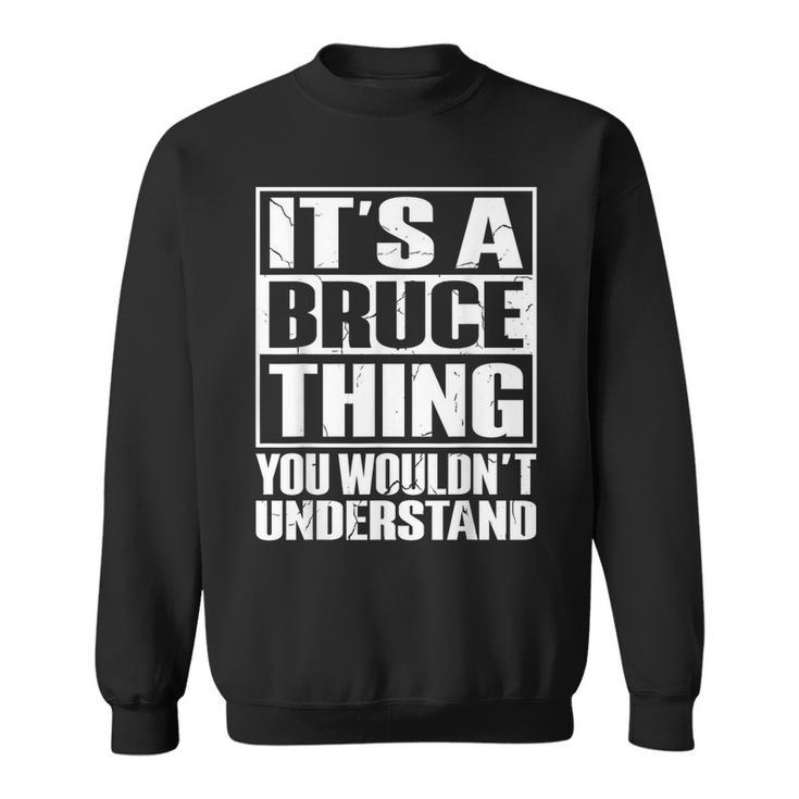 It's A Bruce Thing You Wouldn't Understand Bruce Sweatshirt