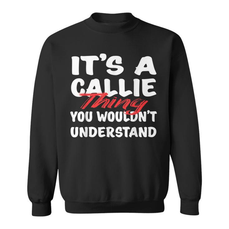 It's A Callie Thing You Wouldn't Understand Callie Sweatshirt