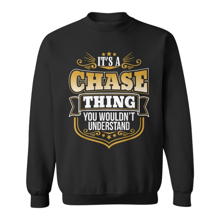 Its A Chase Thing You Wouldnt Understand Chase Sweatshirt