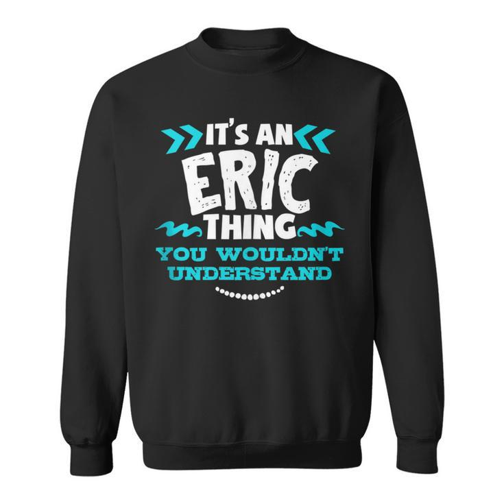 Its An Eric Thing You Wouldnt Understand Custom Birthday Sweatshirt