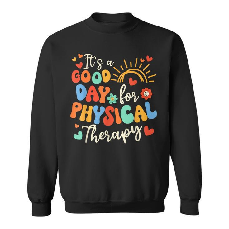 It's A Good Day For Physical Therapy Physical Therapist Pt Sweatshirt