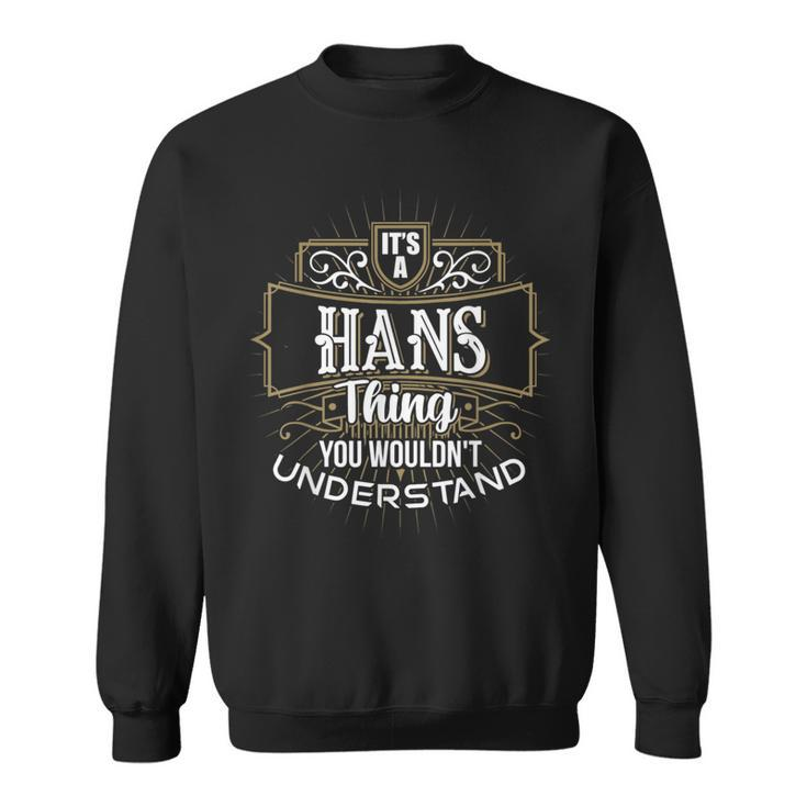 It's A Hans Thing You Wouldn't Understand First Name Sweatshirt