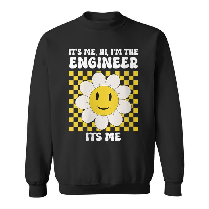 It's Me Hi I’M The Engineer Its Me Engineer Appreciation Sweatshirt