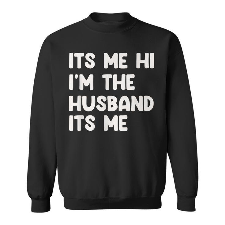 It's Me Hi I'm The Husband It's Me Husband Sweatshirt