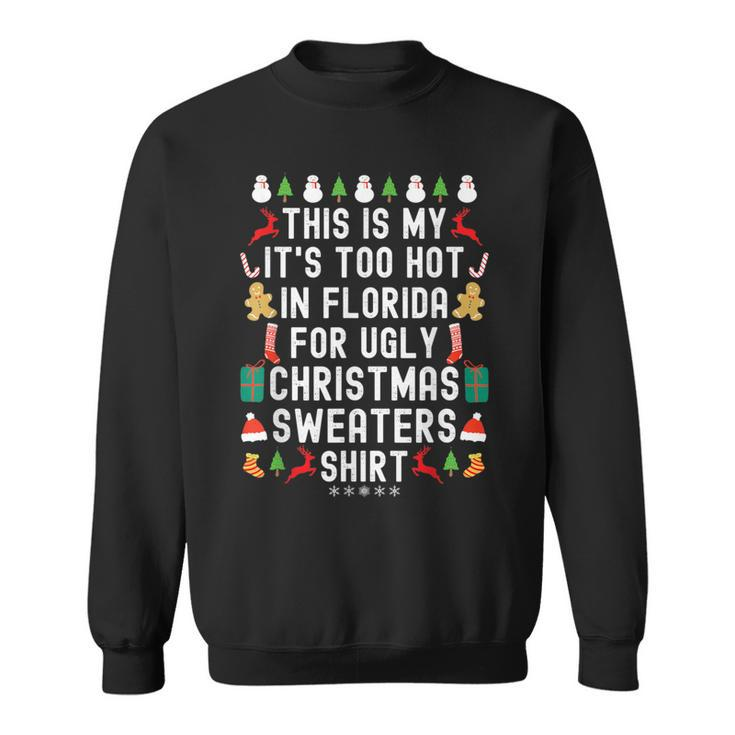 My It’S Too Hot In Florida For Ugly Christmas Sweaters Sweatshirt