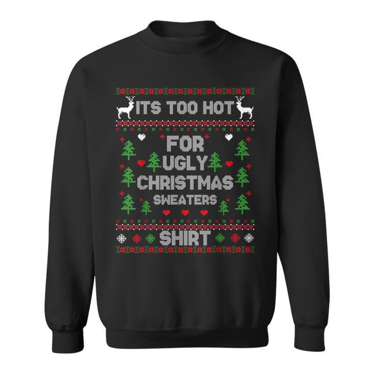 It's Too Hot For Ugly Christmas Sweaters Xmas Pajama Sweatshirt