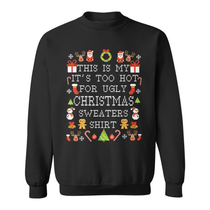 Its Too Hot For Ugly Christmas Sweaters Xmas Pjs Sweatshirt