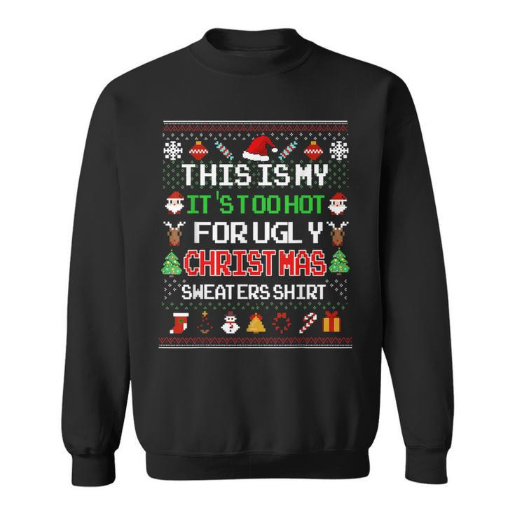 This Is My It's Too Hot For Ugly Christmas Sweaters Pixel Sweatshirt