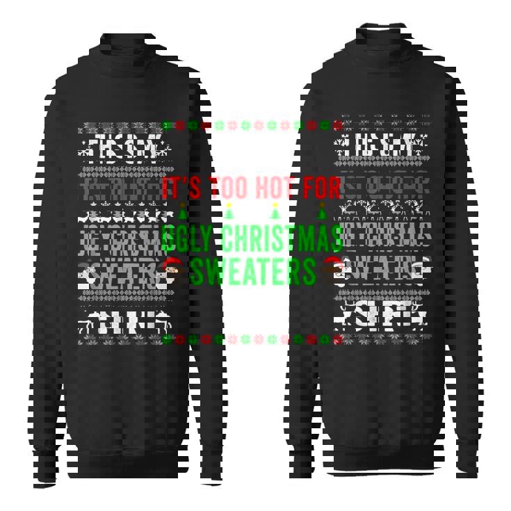 This Is My It's Too Hot For Ugly Christmas Sweaters Winter Sweatshirt