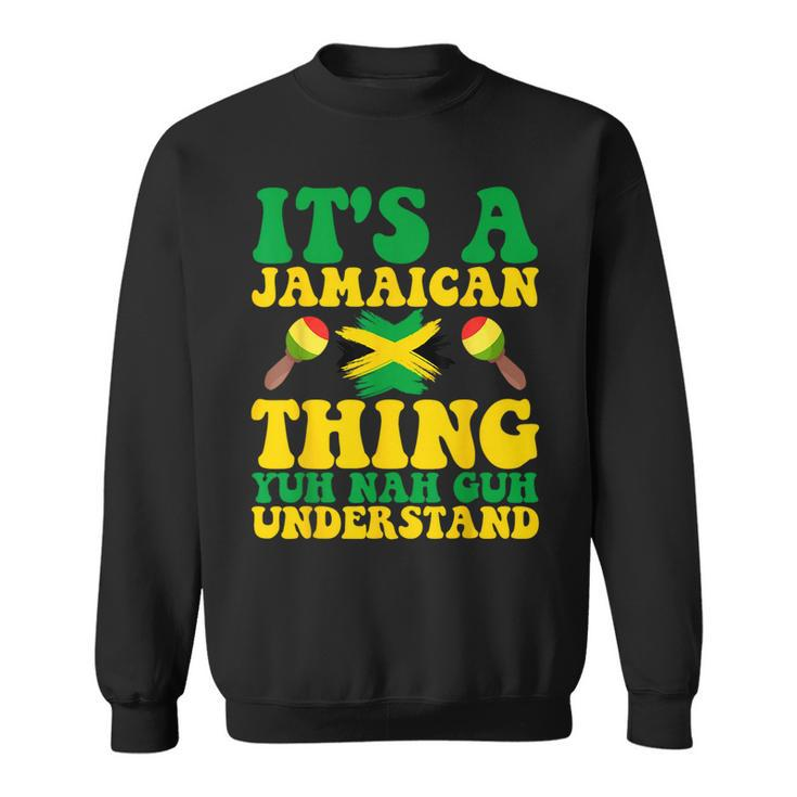 Its A Jamaican Thing Yuh Nah Guh Understand Jamaican Roots  Sweatshirt
