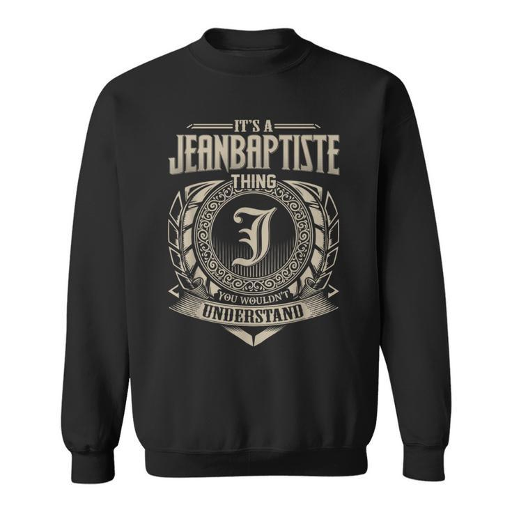 Its A Jeanbaptiste Thing You Wouldnt Understand Name Vintage Sweatshirt