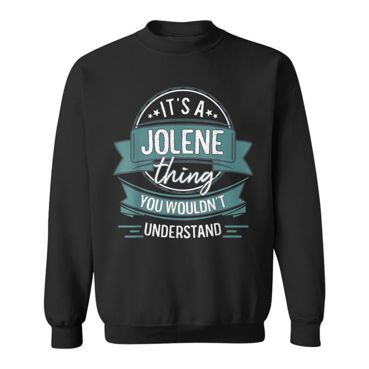 It's A Jolene Thing You Wouldn't Understand First Name Sweatshirt