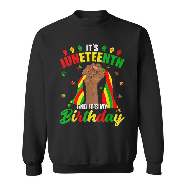 Its Junenth And My Birthday African American Junenth  Sweatshirt