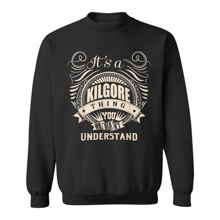 It's A Kilgore Thing You Wouldn't Understand Sweatshirt