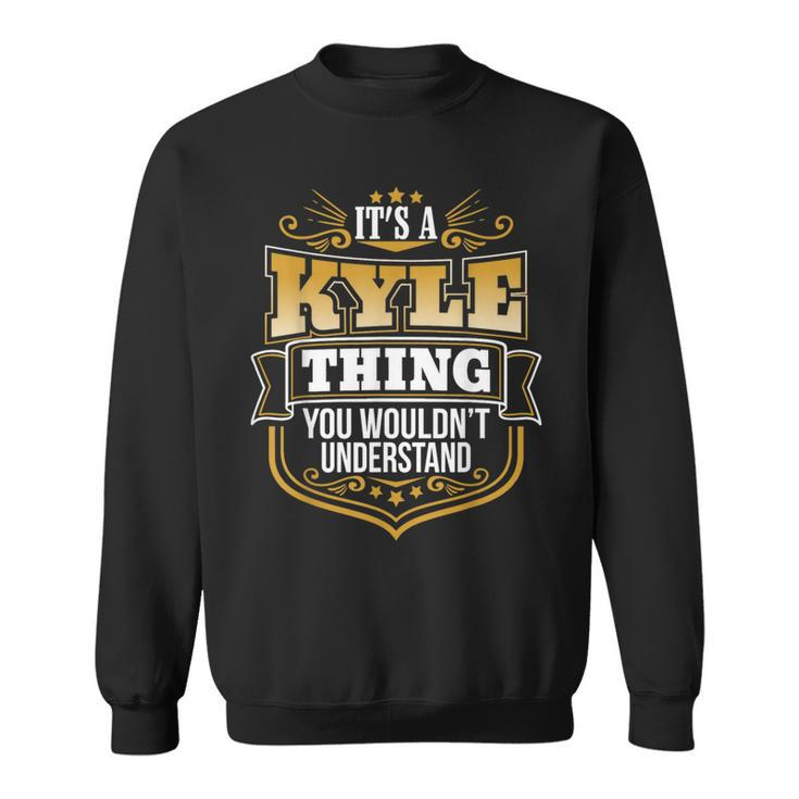 Its A Kyle Thing You Wouldnt Understand Kyle Sweatshirt