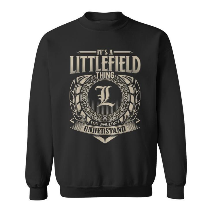 It's A Littlefield Thing You Wouldnt Understand Name Vintage Sweatshirt