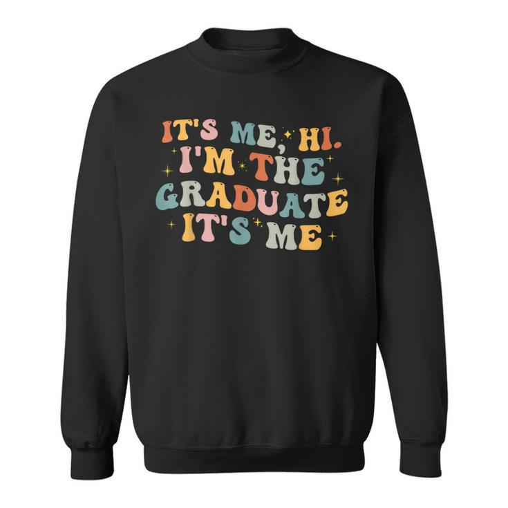 Its Me Hi Im The Graduate Its MeFunny Graduation  Sweatshirt