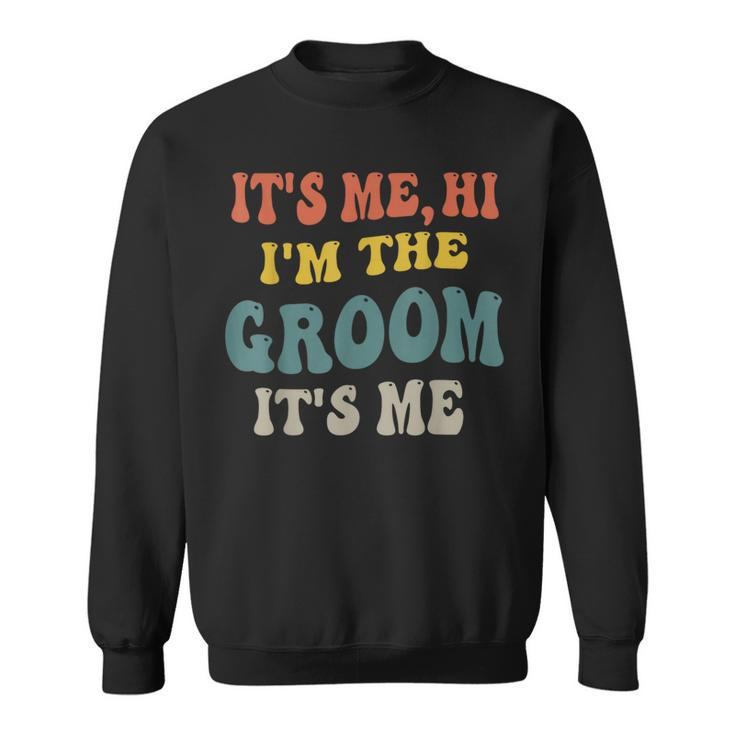 Its Me Hi Im The Groom Its Me Engagement Wedding Groom  Sweatshirt