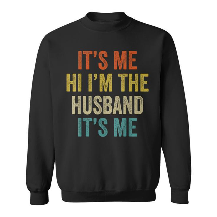 Its Me Hi Im The Husband Its Me Funny Fathers Day  Sweatshirt