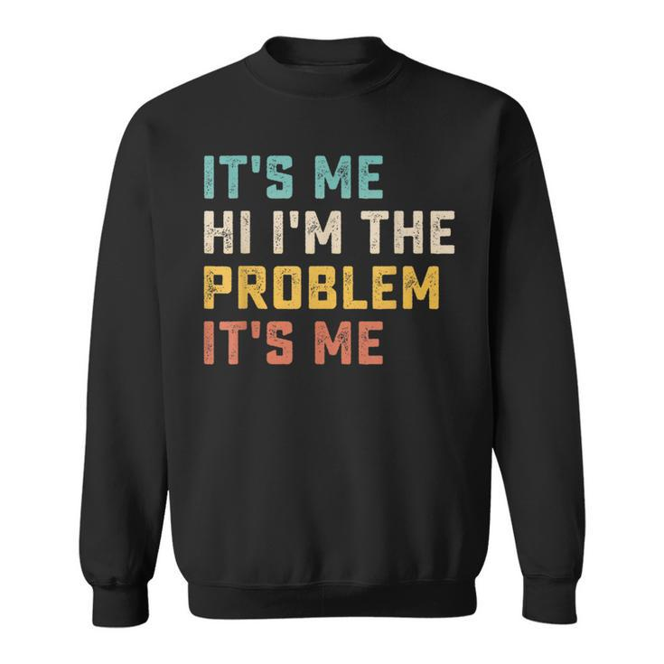 Its Me Hi Im The Problem Its Me Funny Quote  Sweatshirt