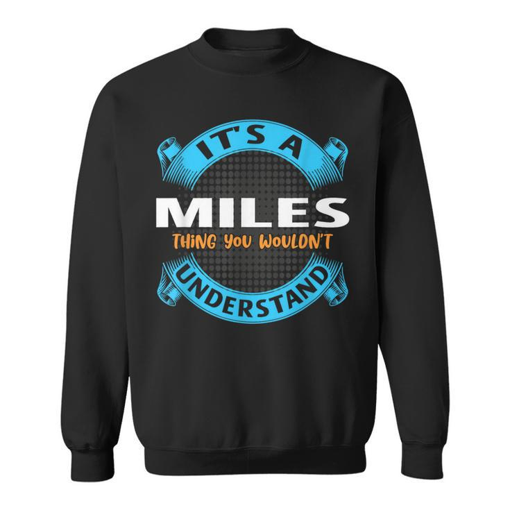 Its A Miles Thing You Wouldnt Understand Name Nickname Sweatshirt