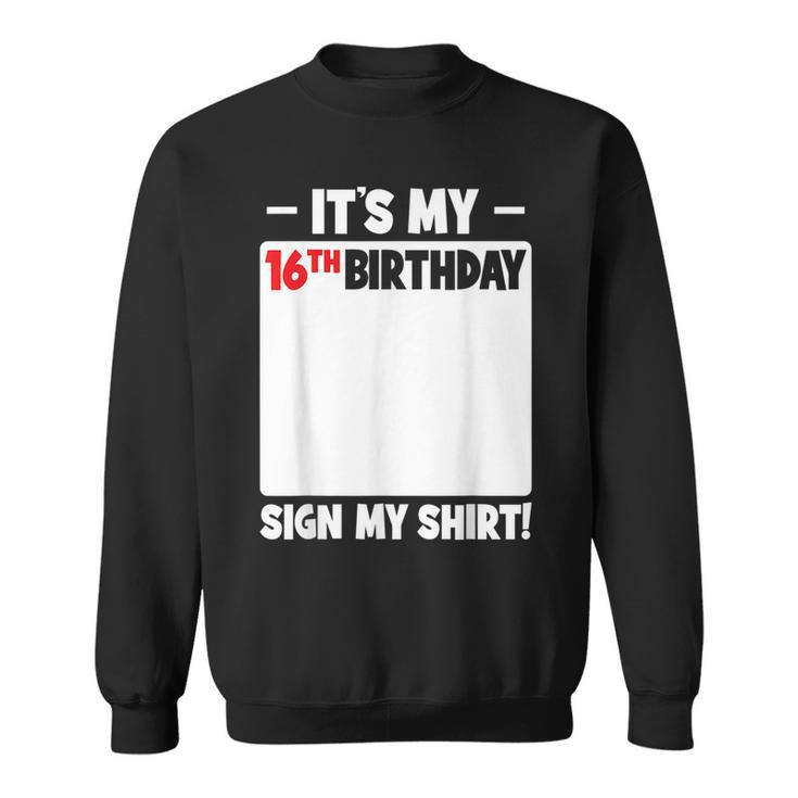 Its My 16Th Birthday 16 Years Old Birthday Party Sign My  Sweatshirt