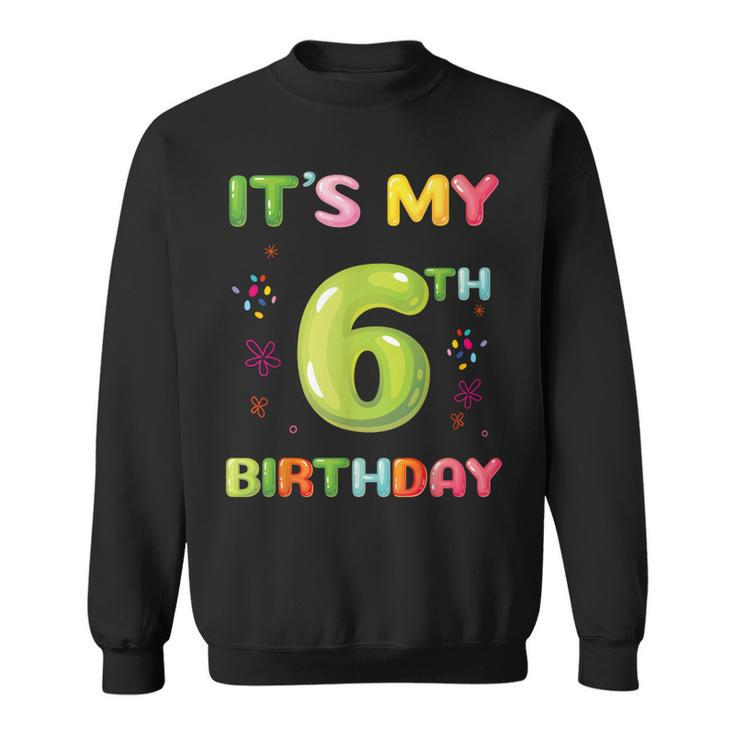 Its My 6Th Birthday Candy Girls Funny 6 Year Old  Sweatshirt