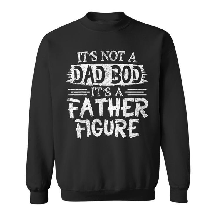 Its Not A Dad Bob Its A Father Figure Fathers Day  Sweatshirt