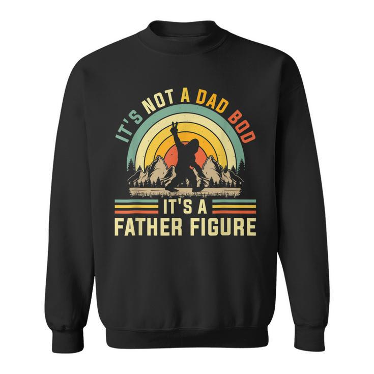 Its Not A Dad Bod Its A Father Figure Dad Bod Father Figure  Sweatshirt