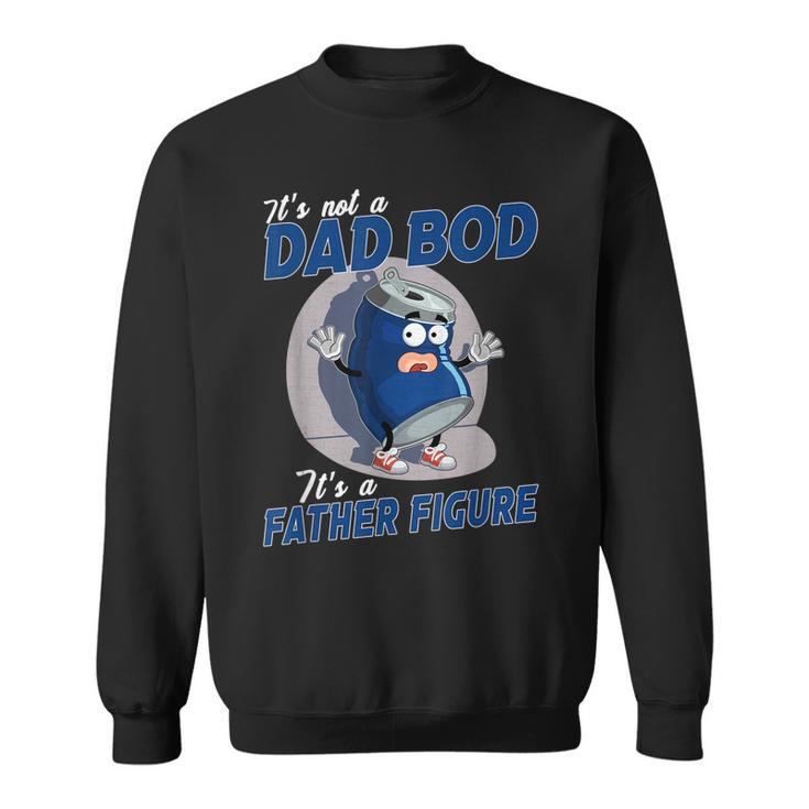 Its Not A Dad Bod Its A Father Figure Dad Joke Fathers Day  Gift For Mens Sweatshirt