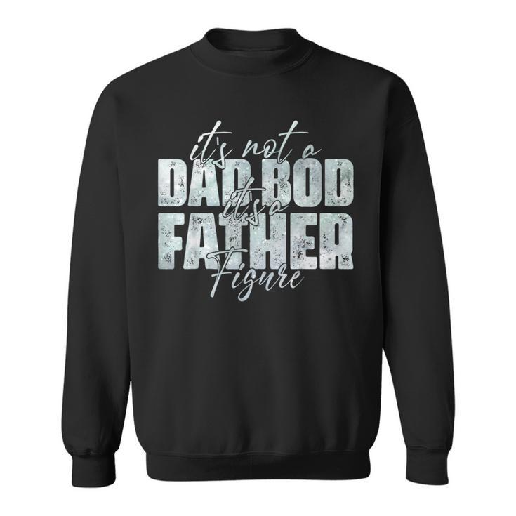 Its Not A Dad Bod Its A Father Figure Fathers Day Retro  Sweatshirt