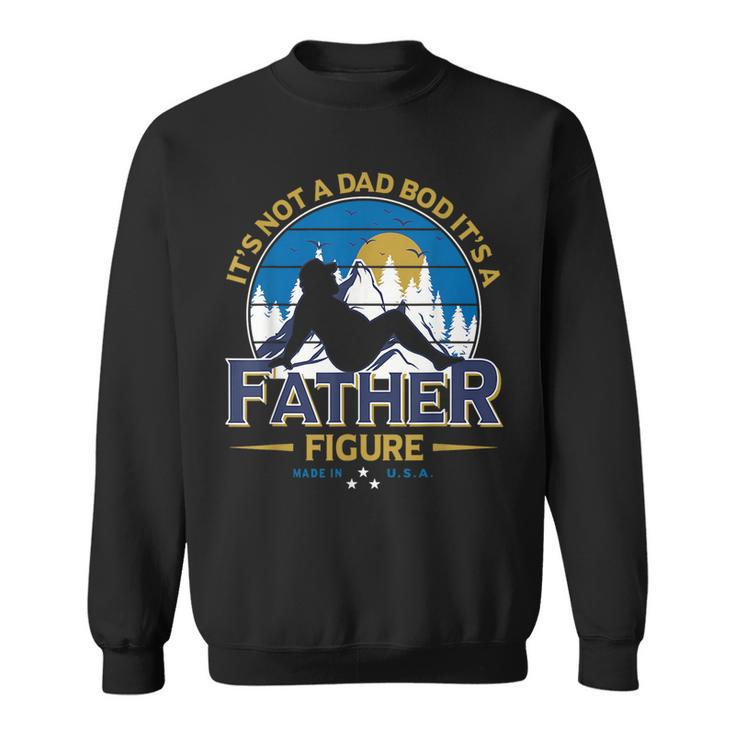 Its Not A Dad Bod Its A Father-Figure Funny Fathers Day Sweatshirt