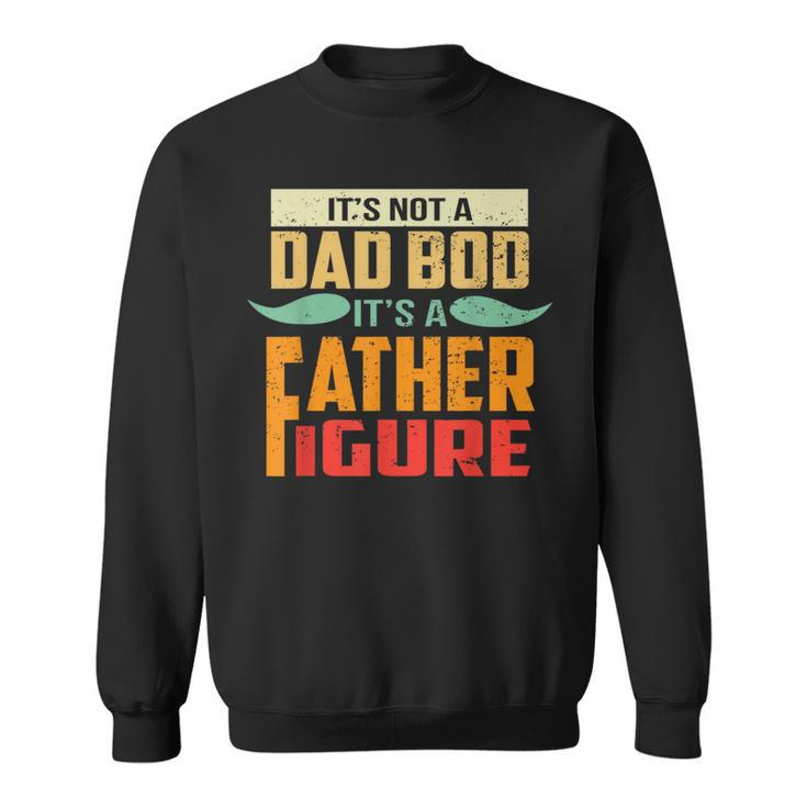 Its Not A Dad Bod Its A Father Figure Funny Retro Vintage Gift For Mens Sweatshirt