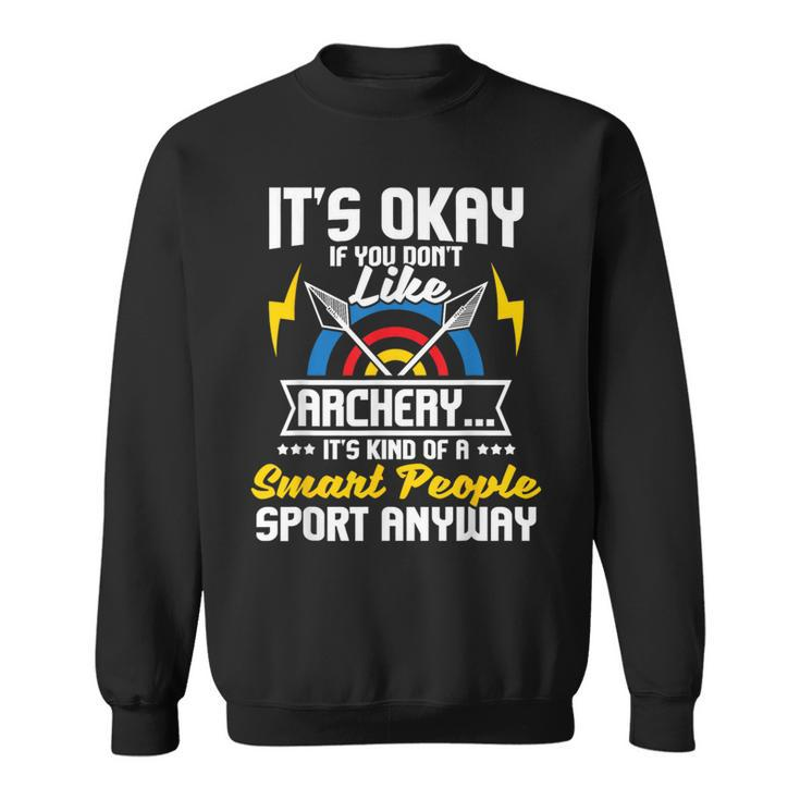 It's Okay If You Don't Like Archery Bow Archer Bowhunting Sweatshirt