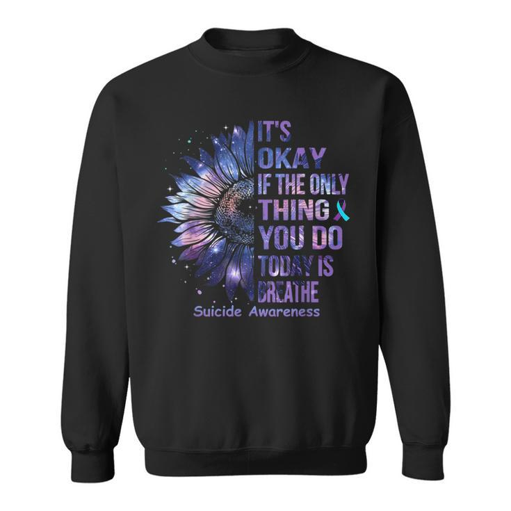 It's Okay If The Only Thing You Do Today Is Breathe Sweatshirt