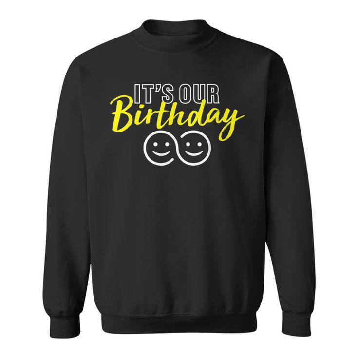 Its Our Birthday Funny Twins Its Our Birthday Twins  Sweatshirt