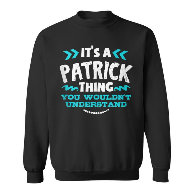 Its A Patrick Thing You Wouldnt Understand Custom Birthday Sweatshirt