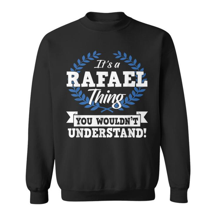 It's A Rafael Thing You Wouldn't Understand Name Sweatshirt