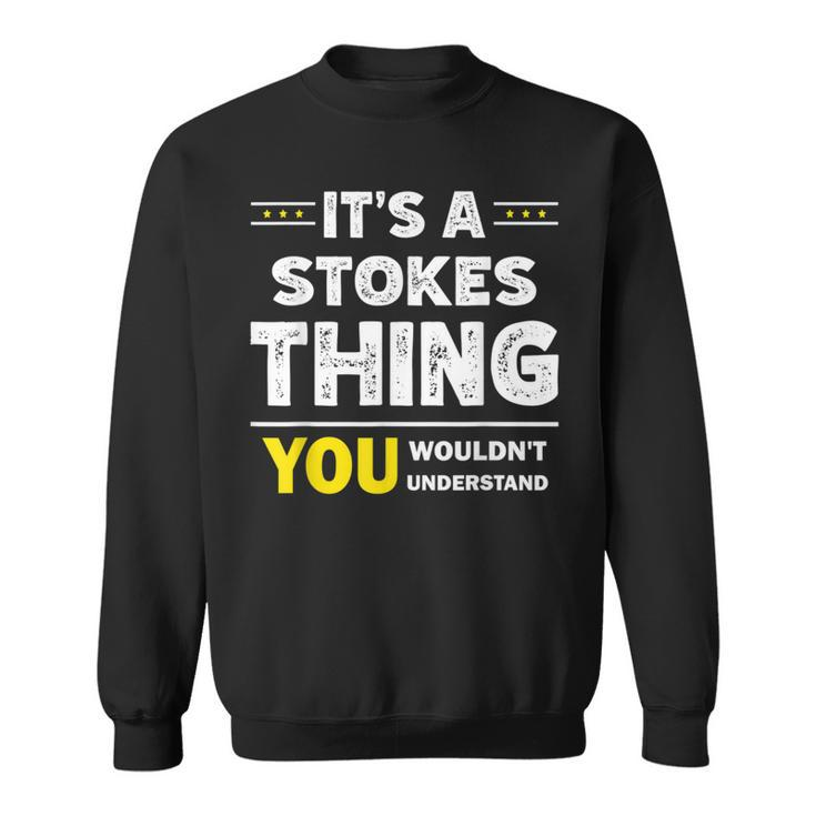 It's A Stokes Thing You Wouldn't Understand Family Name Sweatshirt