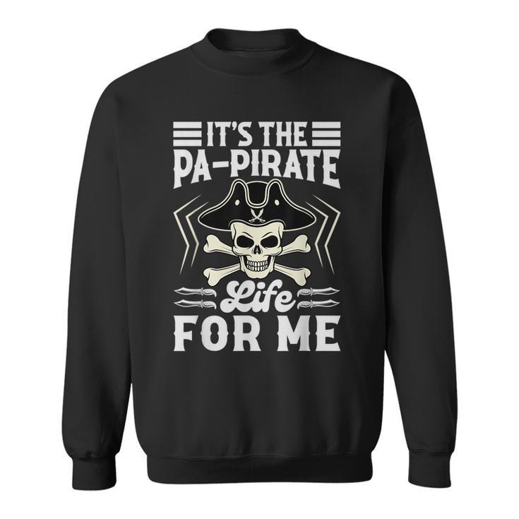 Its The Pa-Pirate Life For Me - Pirate Dad - Beach Vacation  Funny Gifts For Dad Sweatshirt