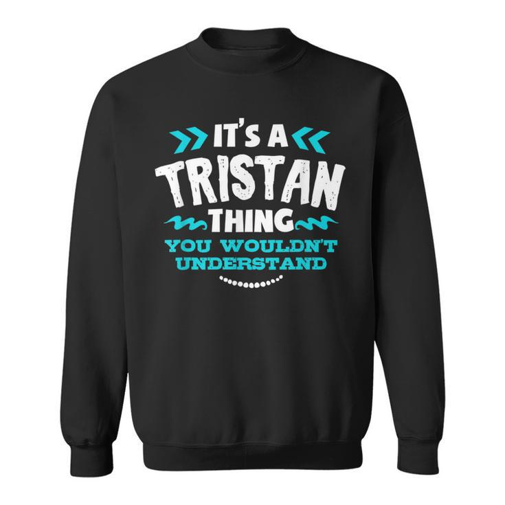 Its A Tristan Thing You Wouldnt Understand Custom Birthday Sweatshirt